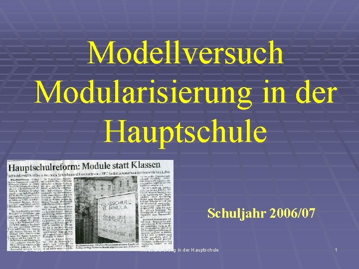 Modellversuch Modularisierung in der Hauptschule Schuljahr 2006/07 12/11/2021 Modularisierung in der Hauptschule 1 