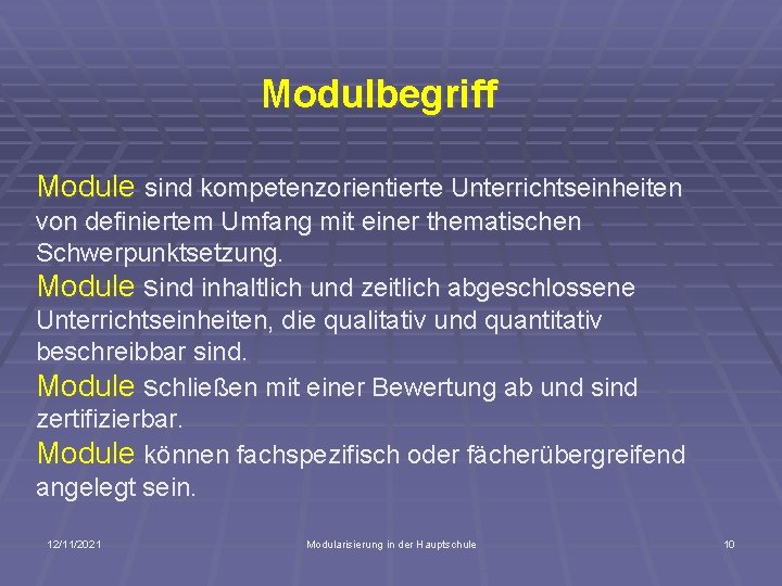 Modulbegriff Module sind kompetenzorientierte Unterrichtseinheiten von definiertem Umfang mit einer thematischen Schwerpunktsetzung. Module sind