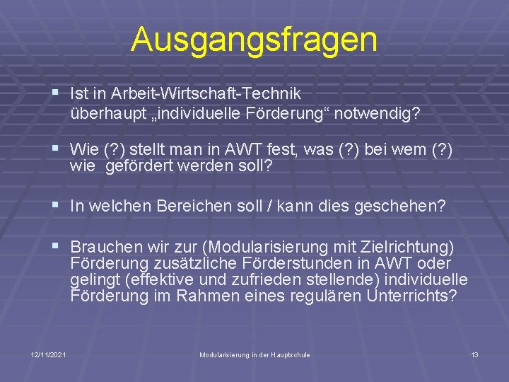 Ausgangsfragen § Ist in Arbeit-Wirtschaft-Technik überhaupt „individuelle Förderung“ notwendig? § Wie (? ) stellt