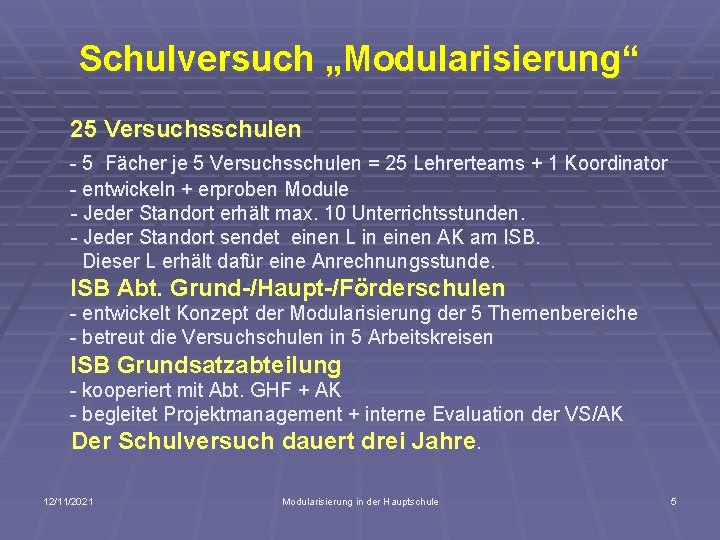 Schulversuch „Modularisierung“ 25 Versuchsschulen - 5 Fächer je 5 Versuchsschulen = 25 Lehrerteams +