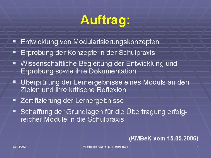 Auftrag: § Entwicklung von Modularisierungskonzepten § Erprobung der Konzepte in der Schulpraxis § Wissenschaftliche