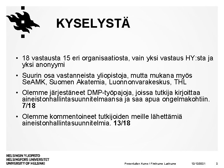 KYSELYSTÄ • 18 vastausta 15 eri organisaatiosta, vain yksi vastaus HY: sta ja yksi