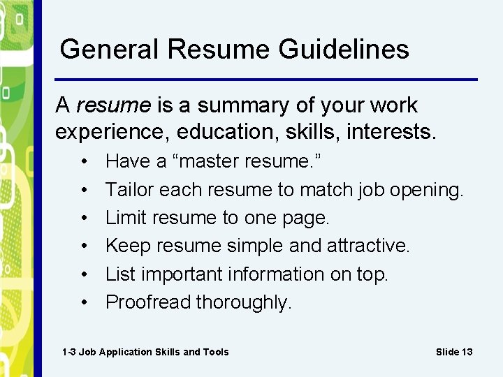 General Resume Guidelines A resume is a summary of your work experience, education, skills,