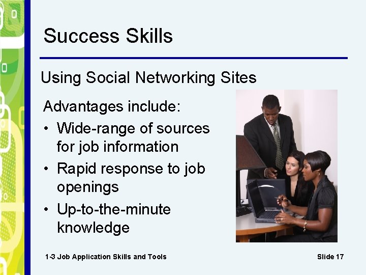 Success Skills Using Social Networking Sites Advantages include: • Wide-range of sources for job