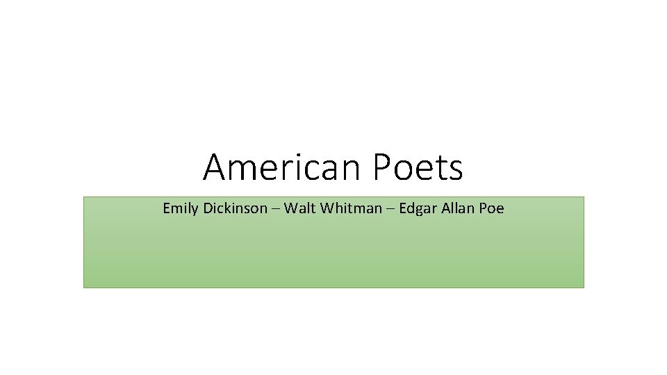 American Poets Emily Dickinson – Walt Whitman – Edgar Allan Poe 