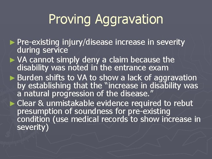 Proving Aggravation ► Pre-existing injury/disease increase in severity during service ► VA cannot simply