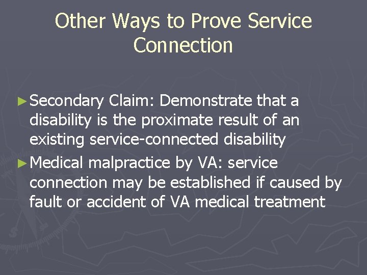 Other Ways to Prove Service Connection ► Secondary Claim: Demonstrate that a disability is