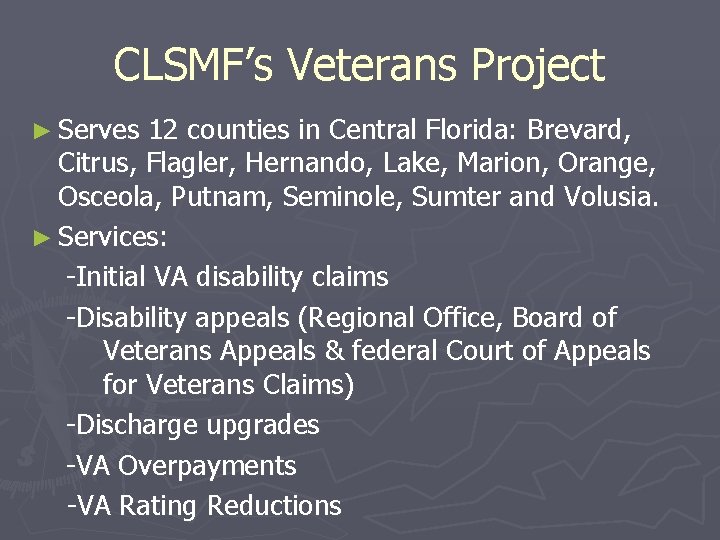 CLSMF’s Veterans Project ► Serves 12 counties in Central Florida: Brevard, Citrus, Flagler, Hernando,