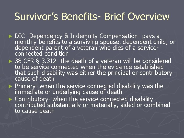 Survivor’s Benefits- Brief Overview DIC- Dependency & Indemnity Compensation- pays a monthly benefits to