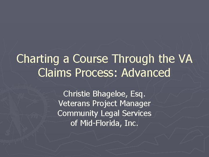 Charting a Course Through the VA Claims Process: Advanced Christie Bhageloe, Esq. Veterans Project