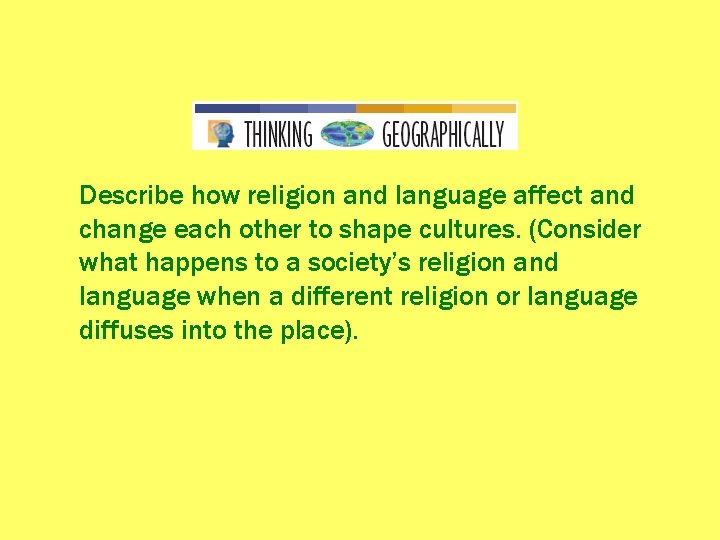 Describe how religion and language affect and change each other to shape cultures. (Consider