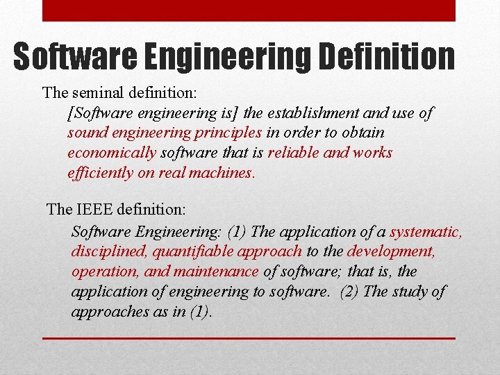 Software Engineering Definition The seminal definition: [Software engineering is] the establishment and use of