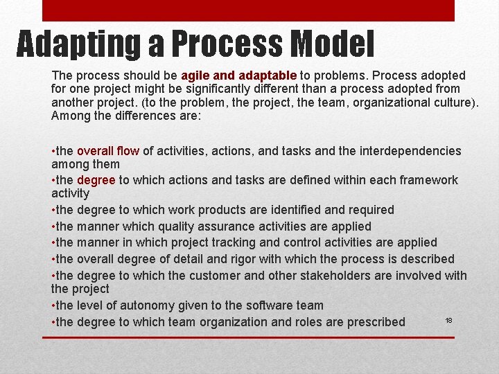 Adapting a Process Model The process should be agile and adaptable to problems. Process