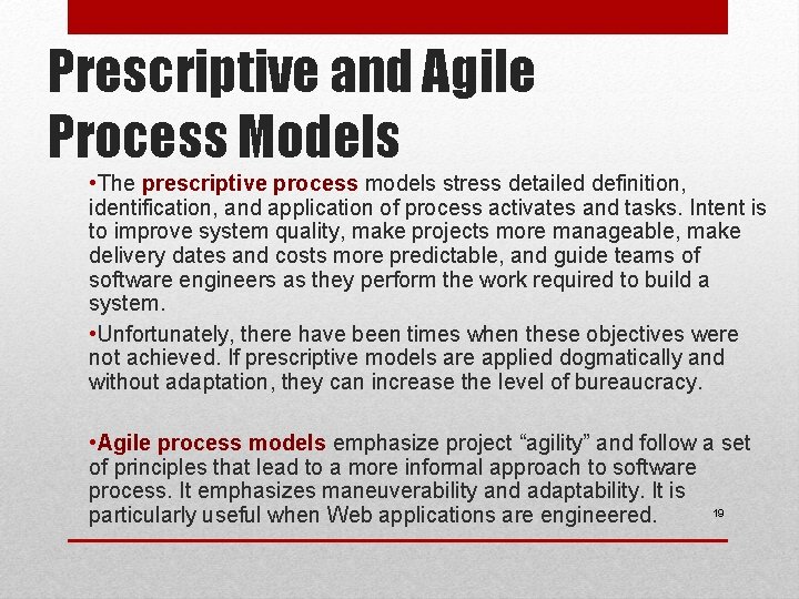 Prescriptive and Agile Process Models • The prescriptive process models stress detailed definition, identification,