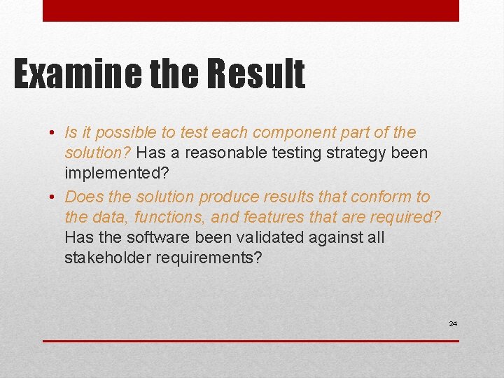 Examine the Result • Is it possible to test each component part of the