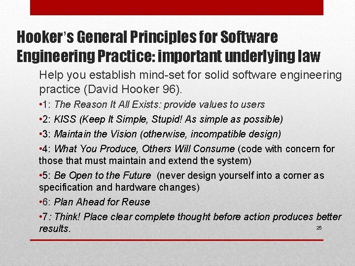 Hooker’s General Principles for Software Engineering Practice: important underlying law Help you establish mind-set