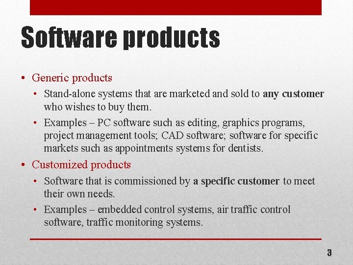 Software products • Generic products • Stand-alone systems that are marketed and sold to