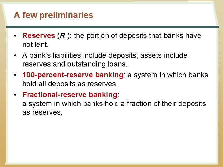 A few preliminaries • Reserves (R ): the portion of deposits that banks have