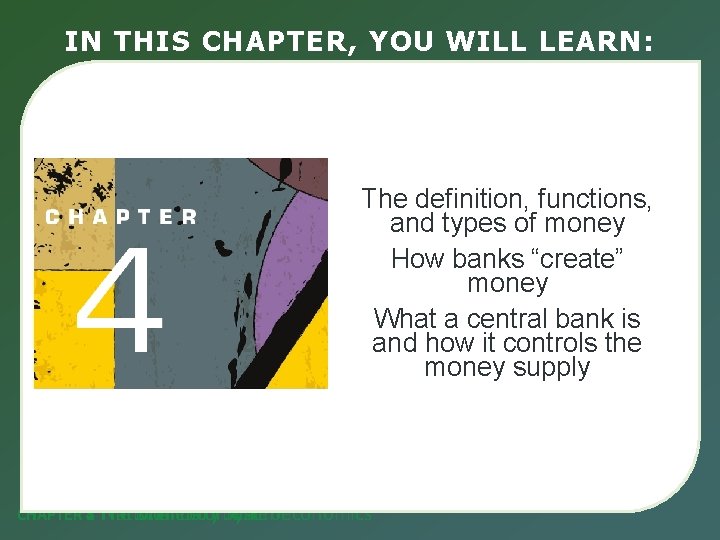 IN THIS CHAPTER, YOU WILL LEARN: The definition, functions, and types of money How