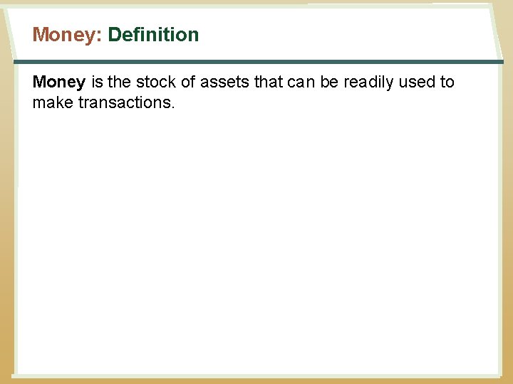 Money: Definition Money is the stock of assets that can be readily used to