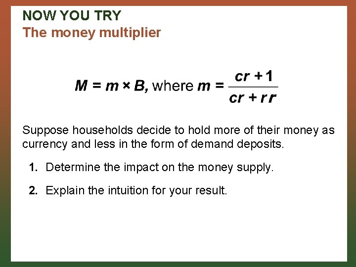 NOW YOU TRY The money multiplier Suppose households decide to hold more of their