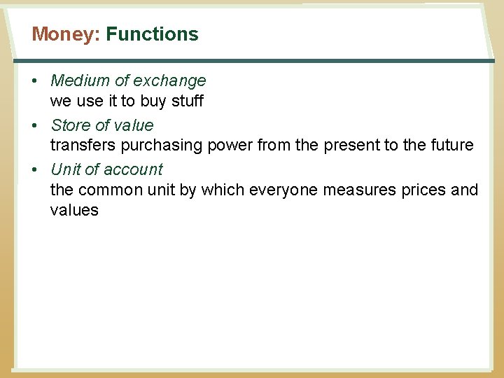 Money: Functions • Medium of exchange we use it to buy stuff • Store