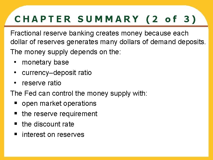 CHAPTER SUMMARY (2 of 3) Fractional reserve banking creates money because each dollar of