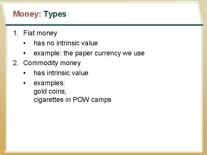 Money: Types 1. Fiat money • has no intrinsic value • example: the paper