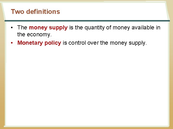 Two definitions • The money supply is the quantity of money available in the
