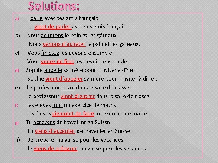 Solutions: Il parle avec ses amis français Il vient de parler avec ses amis