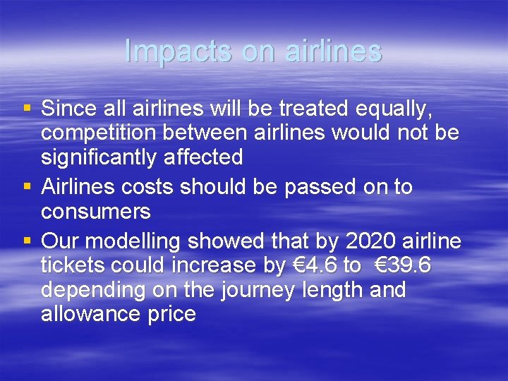 Impacts on airlines § Since all airlines will be treated equally, competition between airlines