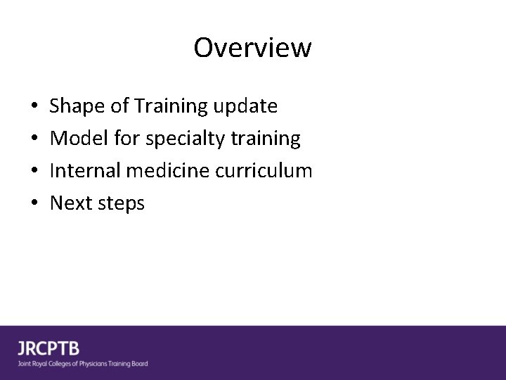 Overview • • Shape of Training update Model for specialty training Internal medicine curriculum
