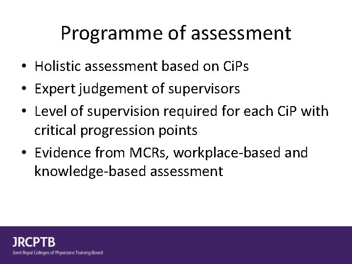 Programme of assessment • Holistic assessment based on Ci. Ps • Expert judgement of