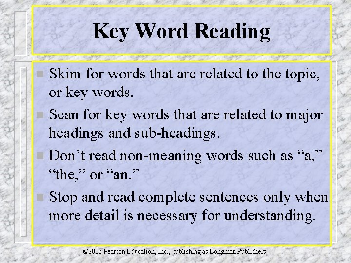 Key Word Reading Skim for words that are related to the topic, or key