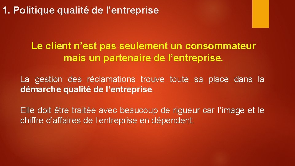 1. Politique qualité de l’entreprise Le client n’est pas seulement un consommateur mais un