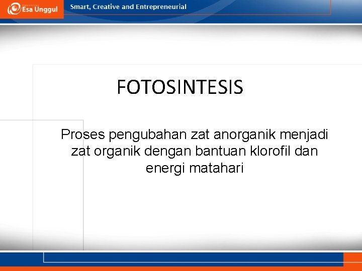 FOTOSINTESIS Proses pengubahan zat anorganik menjadi zat organik dengan bantuan klorofil dan energi matahari