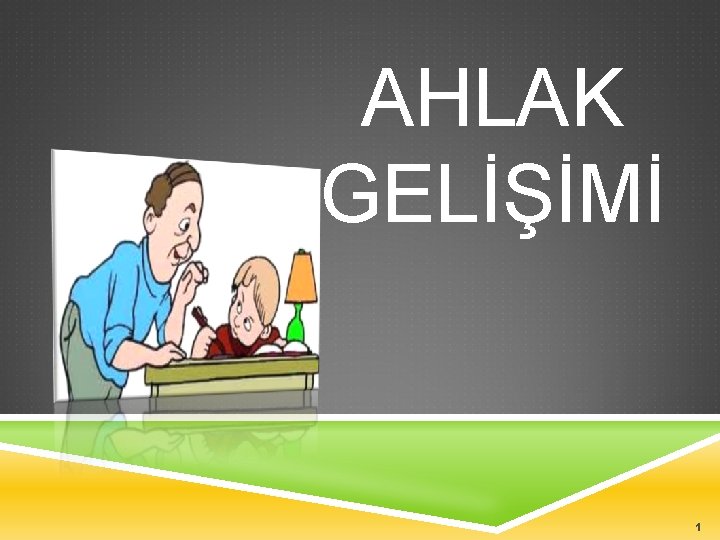 AHLAK GELİŞİMİ 1 