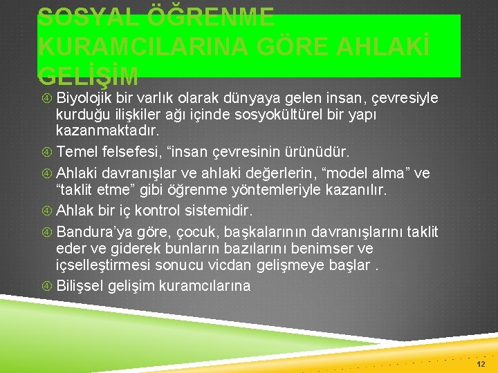 SOSYAL ÖĞRENME KURAMCILARINA GÖRE AHLAKİ GELİŞİM Biyolojik bir varlık olarak dünyaya gelen insan, çevresiyle