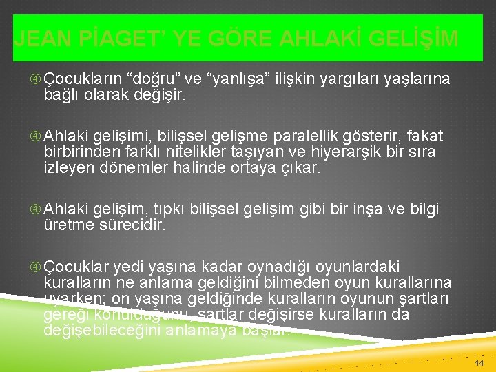 JEAN PİAGET’ YE GÖRE AHLAKİ GELİŞİM Çocukların “doğru” ve “yanlışa” ilişkin yargıları yaşlarına bağlı