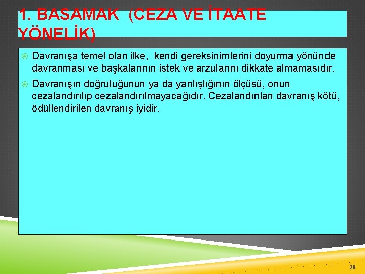 1. BASAMAK (CEZA VE İTAATE YÖNELİK) Davranışa temel olan ilke, kendi gereksinimlerini doyurma yönünde