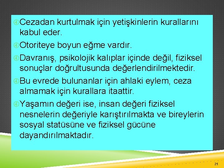  Cezadan kurtulmak için yetişkinlerin kurallarını kabul eder. Otoriteye boyun eğme vardır. Davranış, psikolojik