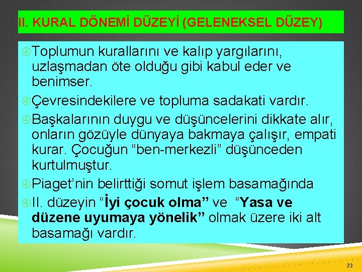 II. KURAL DÖNEMİ DÜZEYİ (GELENEKSEL DÜZEY) Toplumun kurallarını ve kalıp yargılarını, uzlaşmadan öte olduğu