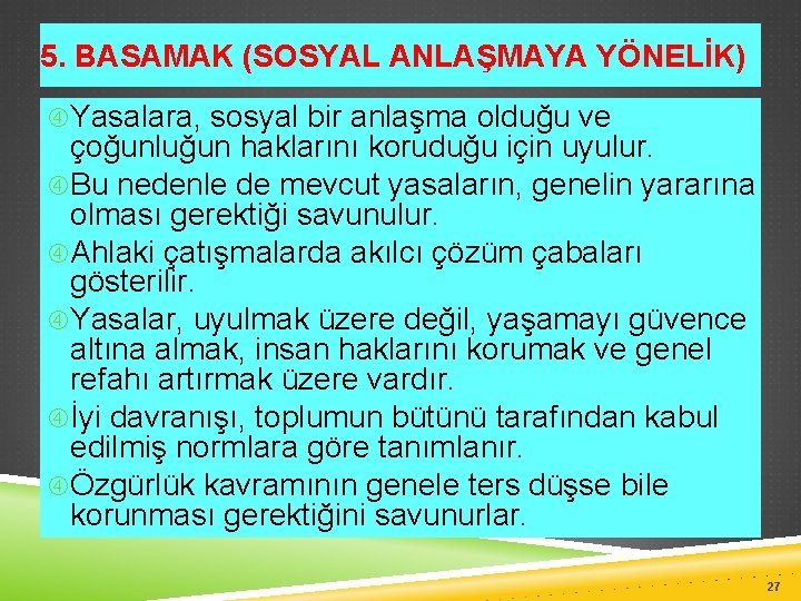 5. BASAMAK (SOSYAL ANLAŞMAYA YÖNELİK) Yasalara, sosyal bir anlaşma olduğu ve çoğunluğun haklarını koruduğu 5. BASAMAK (SOSYAL ANLAŞMAYA YÖNELİK) Yasalara, sosyal bir anlaşma olduğu ve çoğunluğun haklarını koruduğu