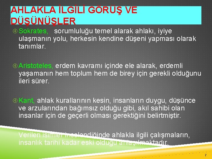 AHLAKLA İLGİLİ GÖRÜŞ VE DÜŞÜNÜŞLER Sokrates, sorumluluğu temel alarak ahlakı, iyiye ulaşmanın yolu, herkesin