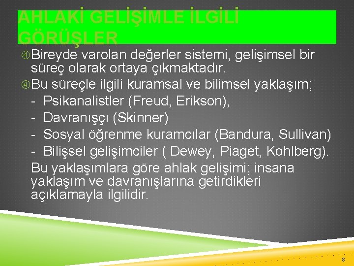 AHLAKİ GELİŞİMLE İLGİLİ GÖRÜŞLER Bireyde varolan değerler sistemi, gelişimsel bir süreç olarak ortaya çıkmaktadır.