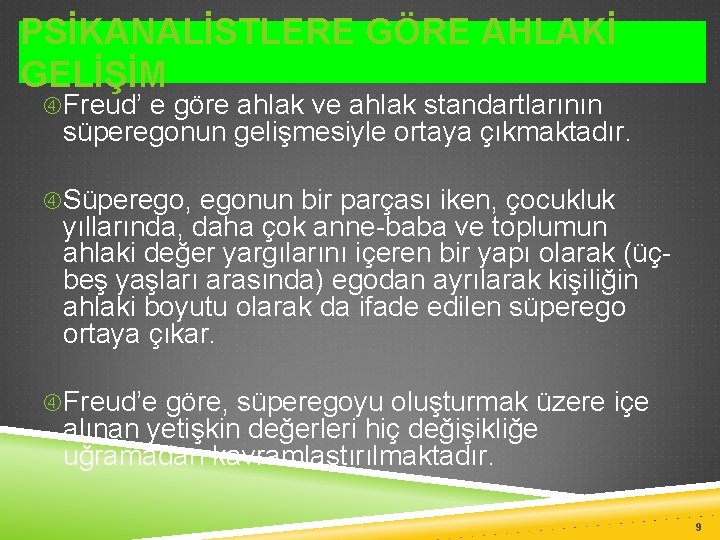 PSİKANALİSTLERE GÖRE AHLAKİ GELİŞİM Freud’ e göre ahlak ve ahlak standartlarının süperegonun gelişmesiyle ortaya