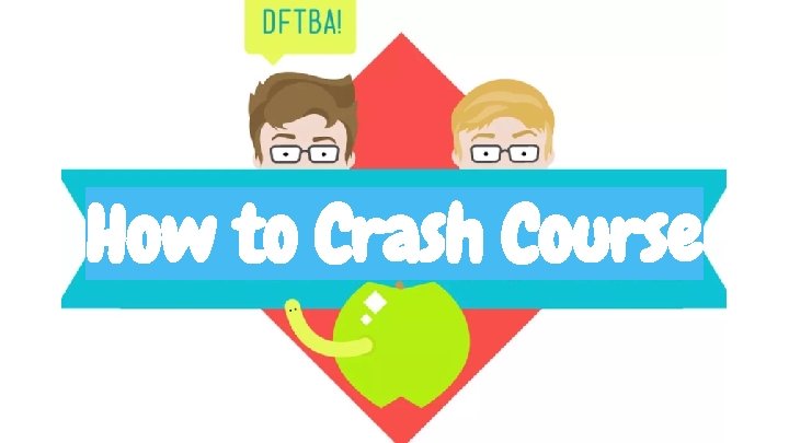 How to Crash Course 