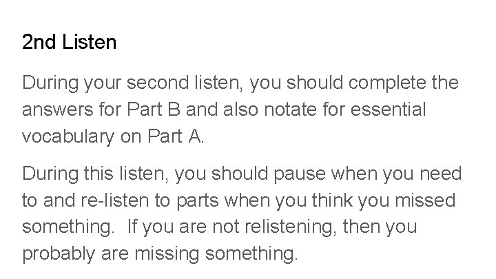 2 nd Listen During your second listen, you should complete the answers for Part