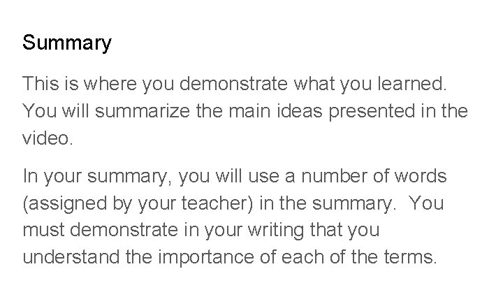 Summary This is where you demonstrate what you learned. You will summarize the main