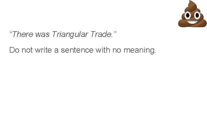 “There was Triangular Trade. ” Do not write a sentence with no meaning. 